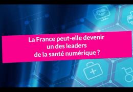 La France peut-elle devenir un des leaders de la santé numérique ?