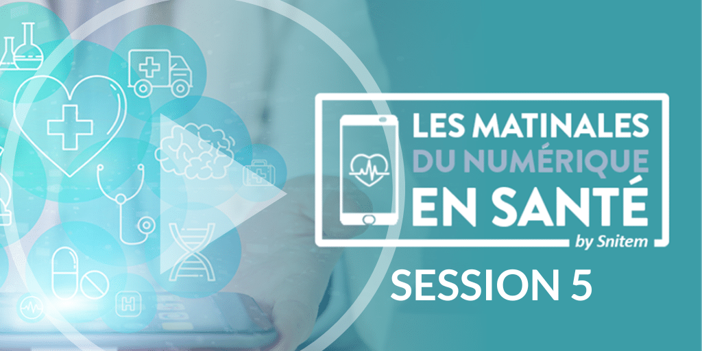 Les matinales du numérique en santé &#8211; Session #5