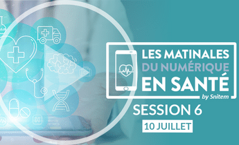 Les Matinales du numérique en santé – Session 6 – 10 juillet 2023